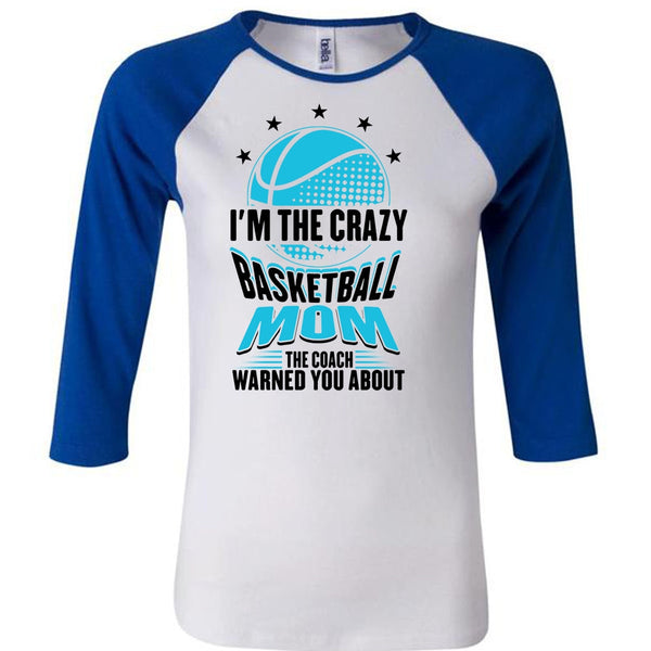 I'm The Crazy Basketball Mom T Shirt, Being A Mom T Shirt, Awesome T-Shirts