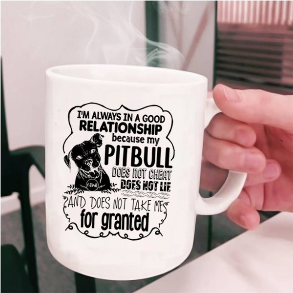 My Pitbull Does Not Cheat Coffee Mug, I'm Always In A Good Relationship Cup