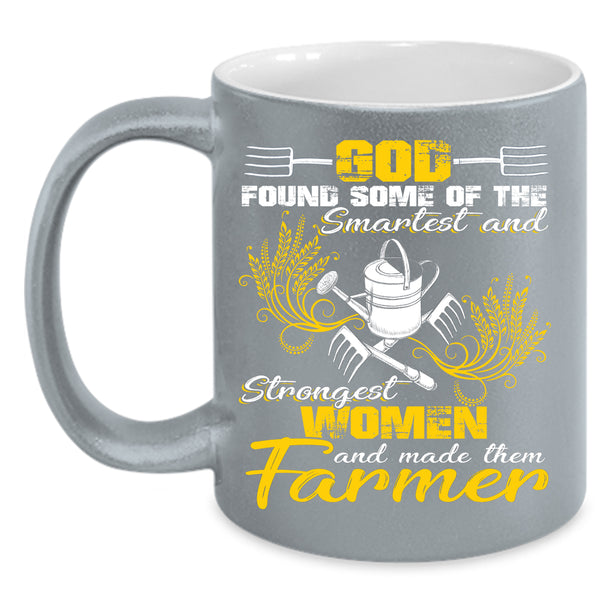 The Smartest And Strongest Women Coffee Mug, Made The Farmer Coffee Cup