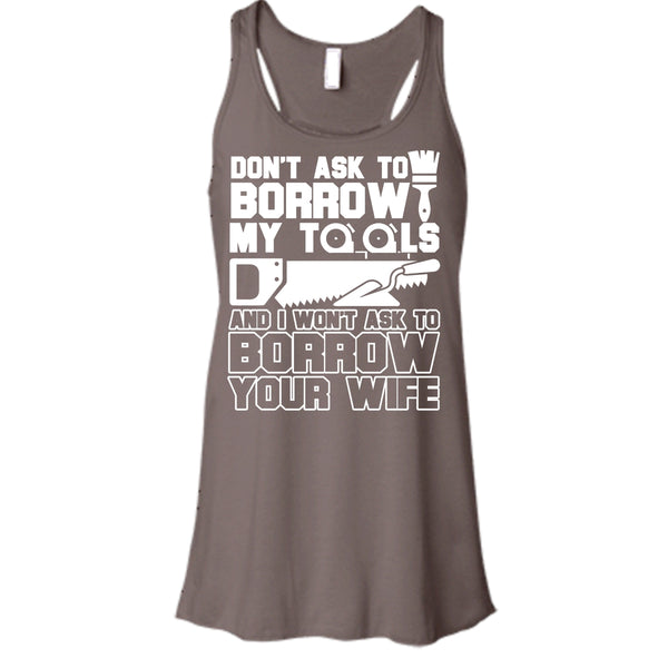 Don't Ask To Borrow My Tools T Shirt, I'm A Carpenter Tank Top