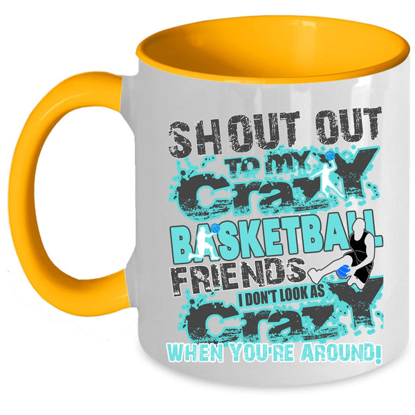 Gift For My Friends Coffee Mug, My Crazy Basketball Friends Accent Mug