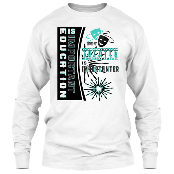 education Is Important T Shirt, Coolest Theater T Shirt