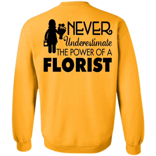 Being A Florist T Shirt, Never Underestimate The Power Of A Florist Sweatshirt
