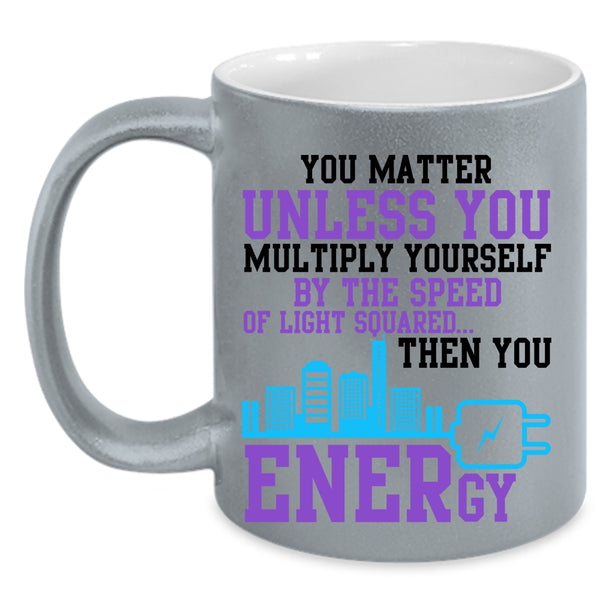 Electrician Coffee Mug, You Matter Unless You Multiply Yourself Accent Mug