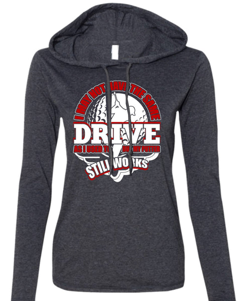 I May Not Have The Same Drive T Shirt, Being A Golfer T Shirt (Anvil Ladies Ringspun Hooded)