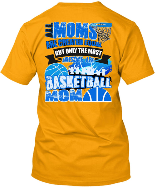 All Moms Are Created Equal T Shirt, I Love Basketball T Shirt
