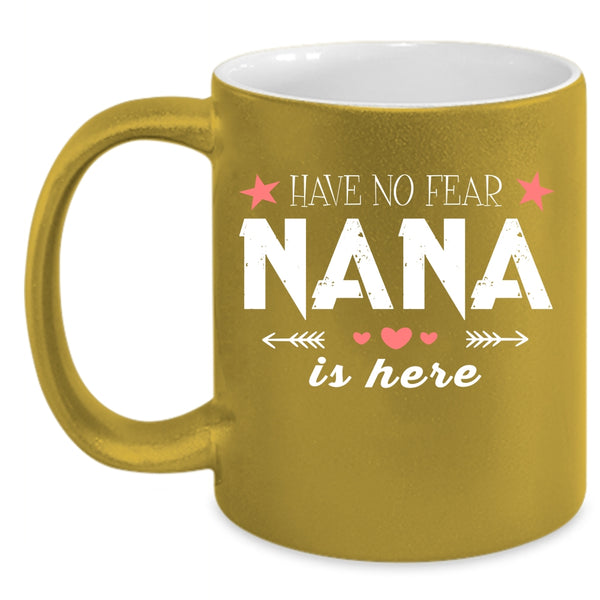 Have No Fear Nana Is Here Coffee Mug, Cute Gift For Nana Coffee Cup
