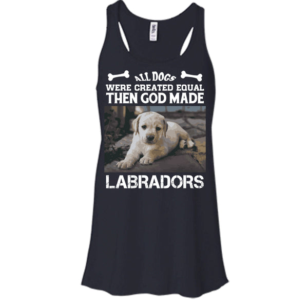 All Dogs Were Created Equal Shirt, Then God Made Labradors Shirt
