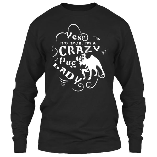 Yes It's True I Am A Crazy Pug Lady T Shirt, Coolest Dog Ever T Shirt