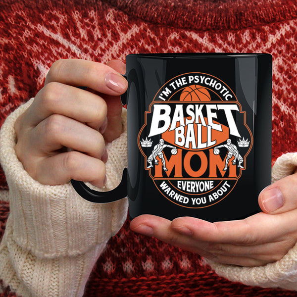 I'm The Psychotic Basketball Mom Coffee Mug, Cool Gift For Mommy Coffee Cup
