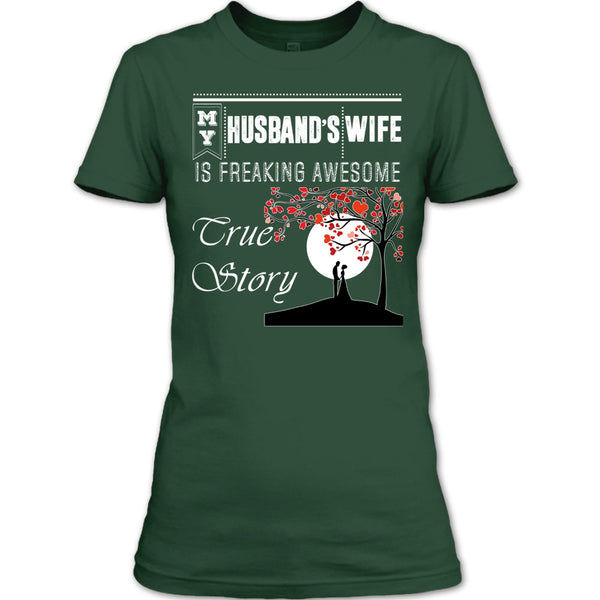 My Husband's Wife T Shirt, Freaking Awesome True Story T Shirt