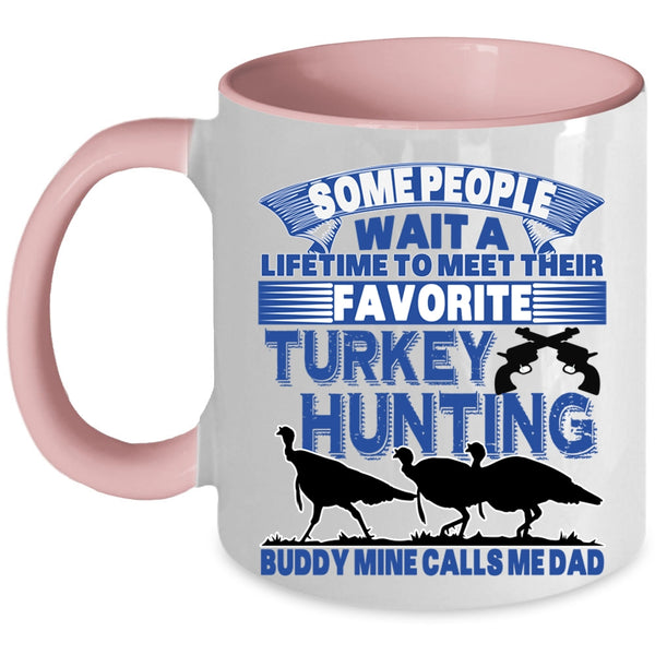 Mine Calls Me Dad Coffee Mug, Favorite Turkey Hunting Buddy Accent Mug