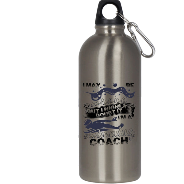 I May Be Wrong 20 oz Stainless Steel Bottle,I'm A Swimming Coach Outdoor Sports Water Bottle