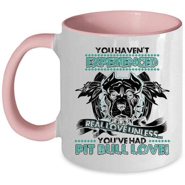You're Had Pit Bull Love Coffee Mug, You Haven't Experienced Real Love Accent Mug
