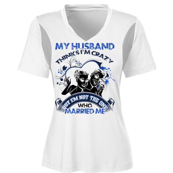 My Husband Thinks I'm Crazy T Shirt, I Love Husband T Shirt, Awesome T-Shirts