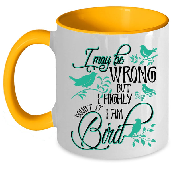 Cute Bird Coffee Mug, I Highly Doubt It I Am Bird Accent Mug