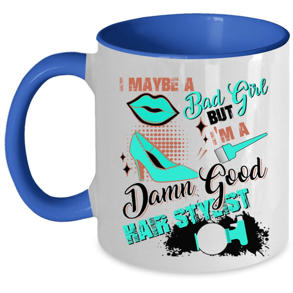 I'm A Damn Good Hair Stylist Coffee Mug, I Maybe A Bad Girl Accent Mug