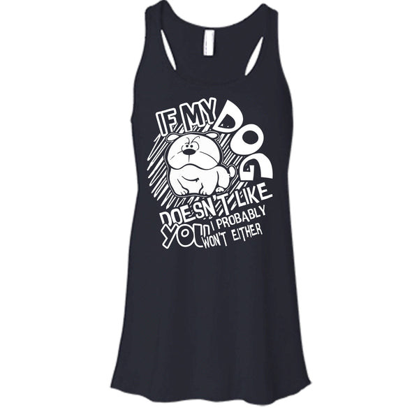 If My Dog Doen't Like You T Shirt, I Probably Won't Either Tank Top