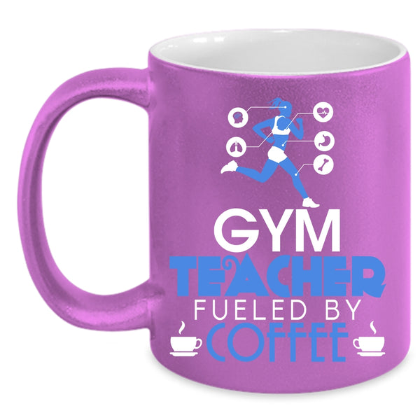 Gym Teacher Fueled By Coffee Coffee Mug, Cute Gym Teacher Coffee Cup