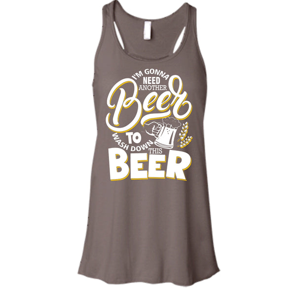 I'm Gonna Need Another Beer T Shirt, Wash Down This Beer Tank Top