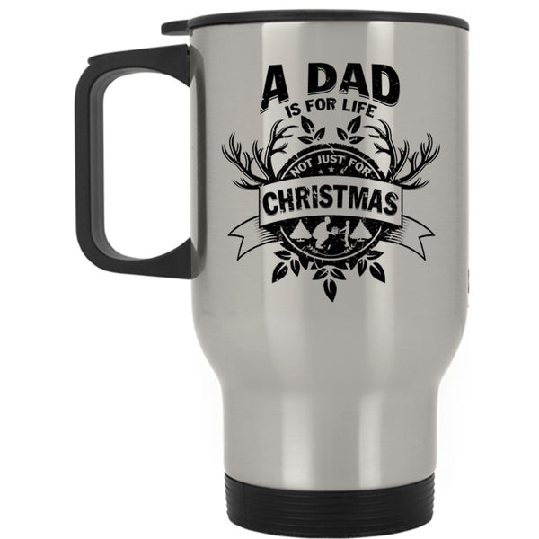 Cute Dad Travel Mug, A Dad Is For Life Not Just For Christmas Mug