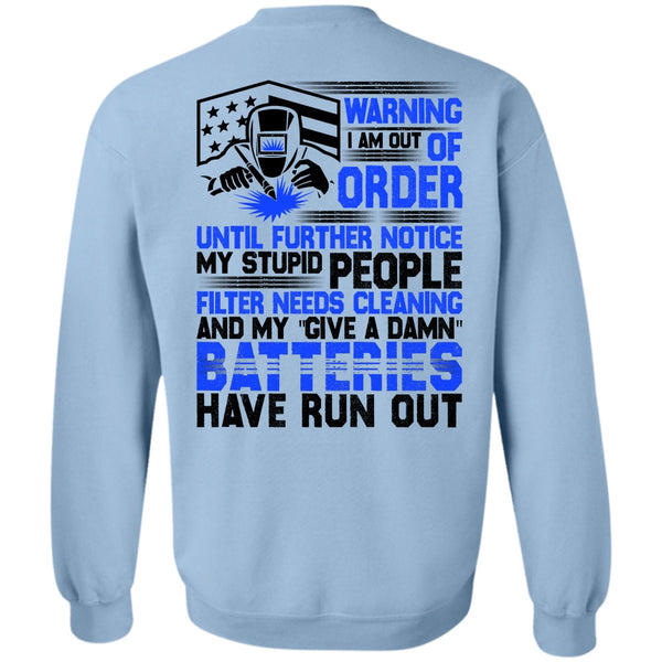 I Love Welding T Shirt, I Am Out Of Order Sweatshirt