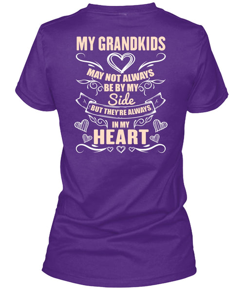 My Grandkids May Not Always Be By My Side T Shirt, In My Heart T Shirt