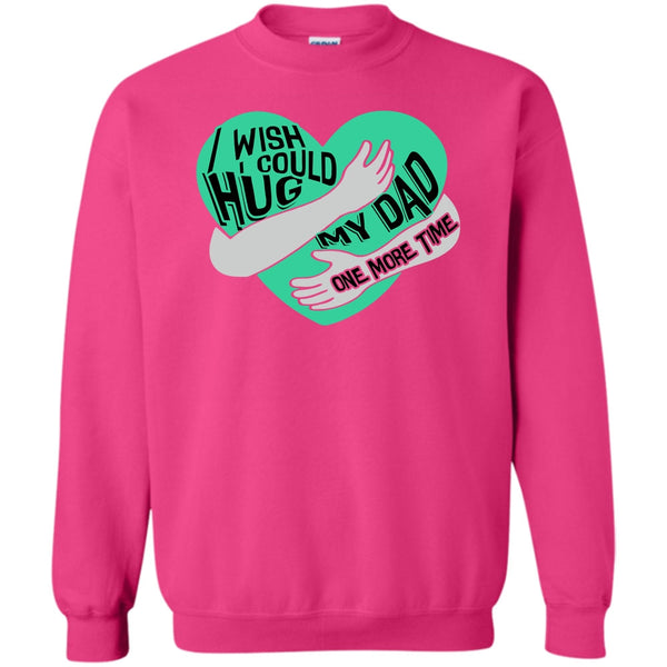 I Missing My Dad T Shirt, I Wish I Could Hug My Dad Sweatshirt