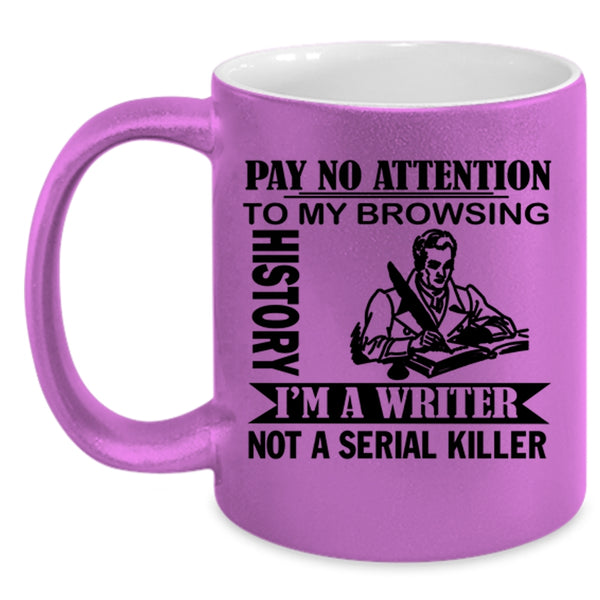 I'm A Writer Coffee Mug, Pay No Attention To My Browsing History Accent Mug