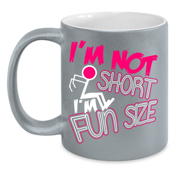 I'm Not Short I'm Fun Size Coffee Mug, Cute Coffee Cup