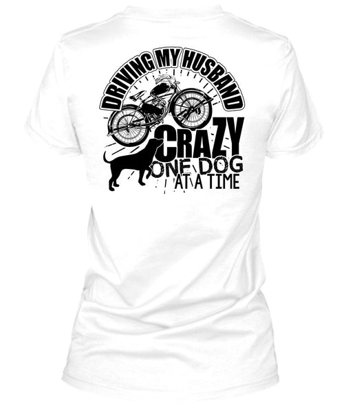 Driving My Husband Crazy One Dog T Shirt, I Love My Dog T Shirt