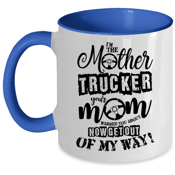 Cool Gift For Mom Coffee Mug, I'm The Mother Trucker Accent Mug