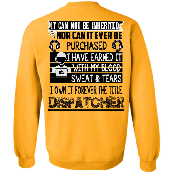 Being A Dispatcher T Shirt, I Own It Forever The Title Dispatcher Sweatshirt