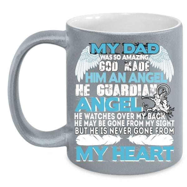 My Dad Was So Amazing Coffee Mug, He Is Never Gone From My Heart Coffee Cup