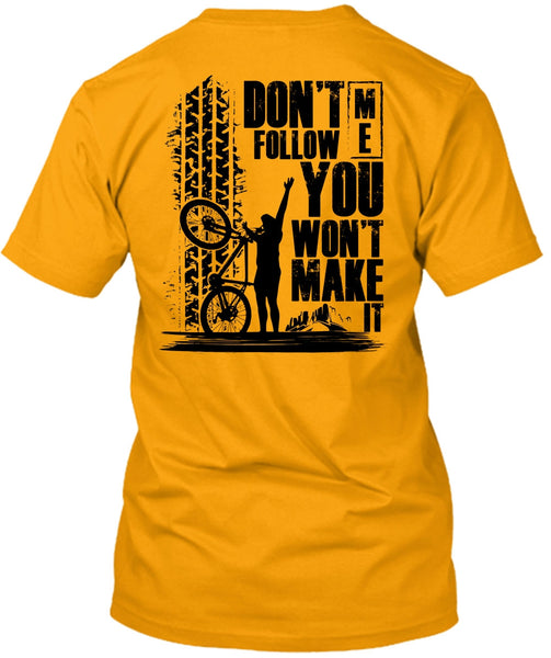 Don't Follow Me You Won't Make It T Shirt, Being A Biker T Shirt