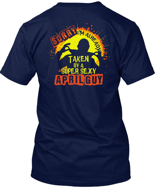 I'm Already Taken By An April Guy T Shirt, Being A Man T Shirt
