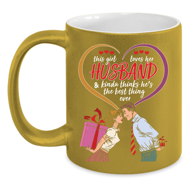 This Girl Loves Her Husband Coffee Mug, He's The Best Thing Ever Coffee Cup