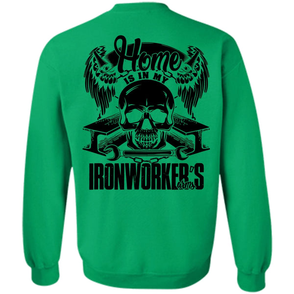 I Love Ironworker T Shirt, Home Is In My Ironworker's Arms Sweatshirt