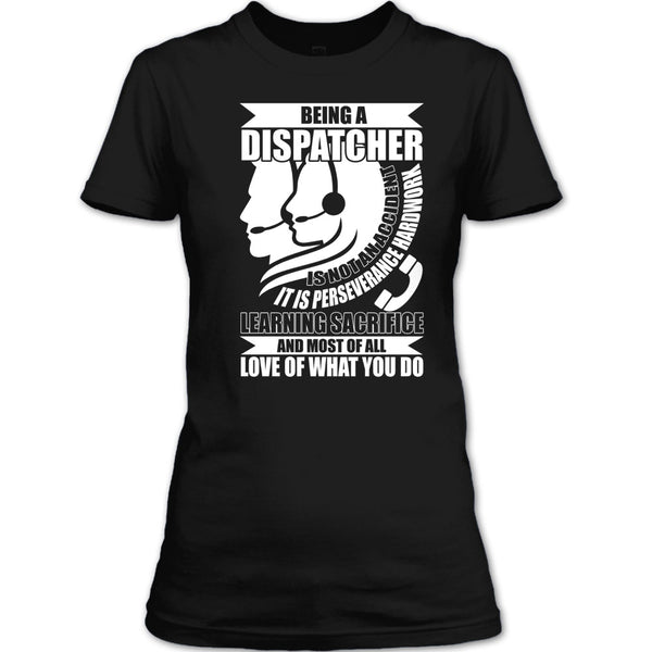 Being A Dispatcher T Shirt, Love Of What You Do T Shirt