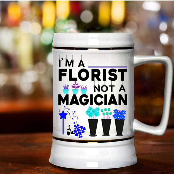 Cute Gift For Florists Beer Stein 22oz, I'm A Florist Not A Magician Beer Mug