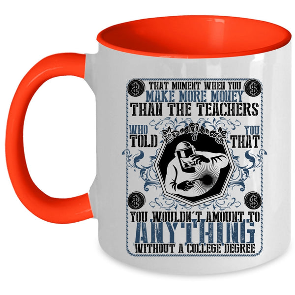 Funny Welders Coffee Mug, You Make More Money Than The Teachers Accent Mug