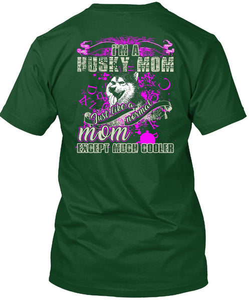 I'm A Husky Mom T Shirt, Just Like A Normal Mom T Shirt