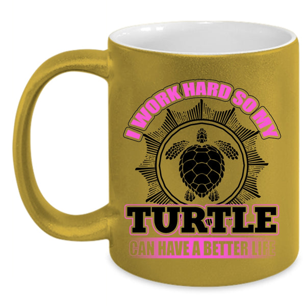 So My Turtle Can Have A Better Life Coffee Mug, I Work Hard Accent Mug