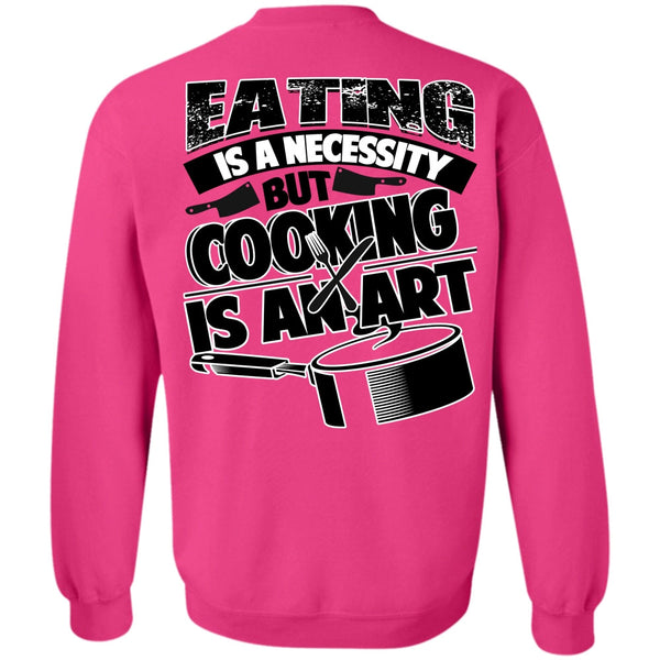 I Love Cooking T Shirt, Eating Is A Necessity Sweatshirt