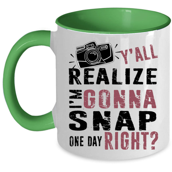 Photographer Coffee Mug, Y'all Realize I'm Gonna Snap Accent Mug