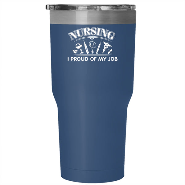 Nursing Tumbler 30 oz Stainless Steel, I Proud Of My Job Travel Mug