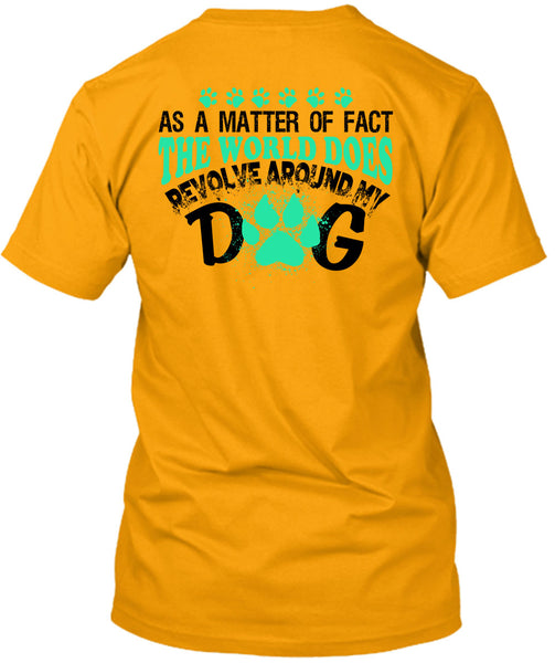 The World Does Revolve Around My Dog T Shirt, My Love T Shirt