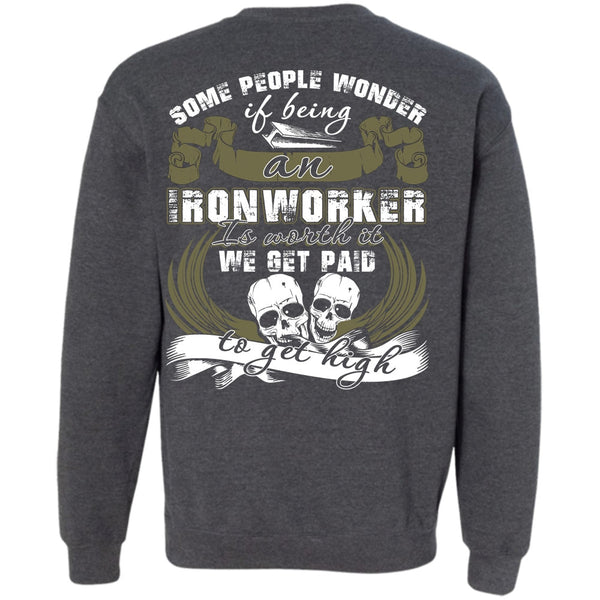 We Get Paid T Shirt, I Love Ironworker Sweatshirt