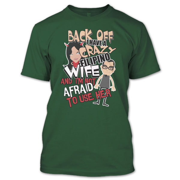 Back Off I Haeve A Crazy Filipino Wife T Shirt, I'm Not Afraid To Use Her T Shirt