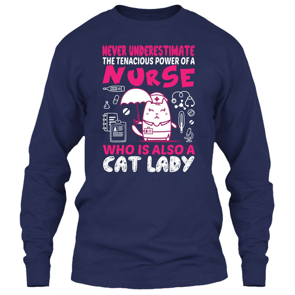 Never Underestimate The Tenacious Powe Of A Nurse T Shirt, Who Is Also A Cat Lady T Shirt